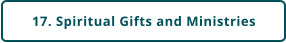 17. Spiritual Gifts and Ministries