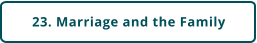 23. Marriage and the Family