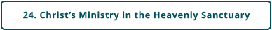 24. Christ’s Ministry in the Heavenly Sanctuary