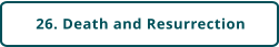 26. Death and Resurrection