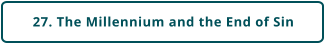 27. The Millennium and the End of Sin